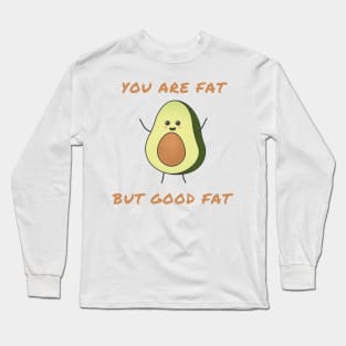 You are fat but good fat Long Sleeve T-Shirt